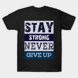 Stay Strong Never Give Up T-Shirt